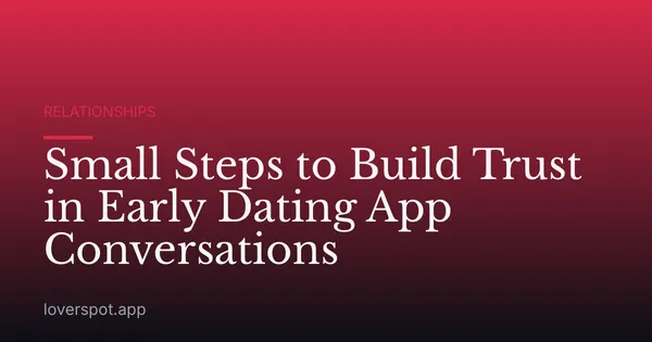 Small Steps to Build Trust in Early Dating App Conversations