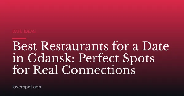Best Restaurants for a Date in Gdansk: Perfect Spots for Real Connections