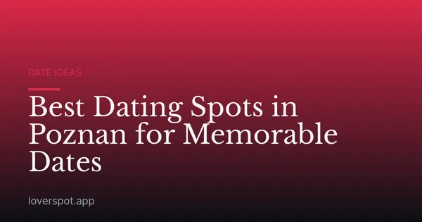 Best Dating Spots in Poznan for Memorable Dates
