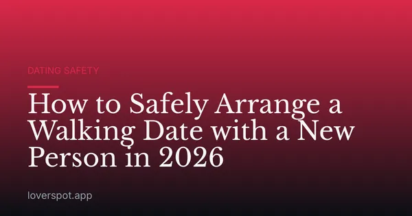 How to Safely Arrange a Walking Date with a New Person in 2026