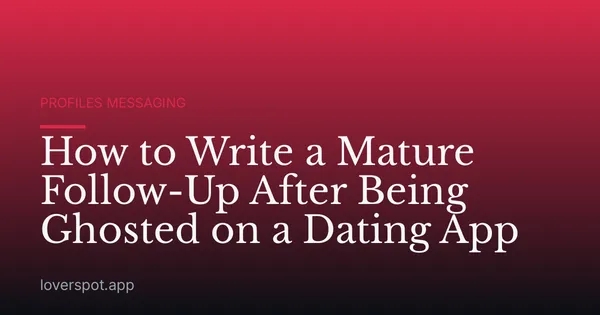 How to Write a Mature Follow-Up After Being Ghosted on a Dating App