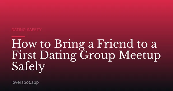 How to Bring a Friend to a First Dating Group Meetup Safely