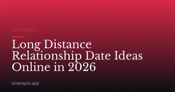 Long Distance Relationship Date Ideas Online in 2026