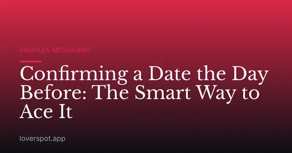 Confirming a Date the Day Before: The Smart Way to Ace It