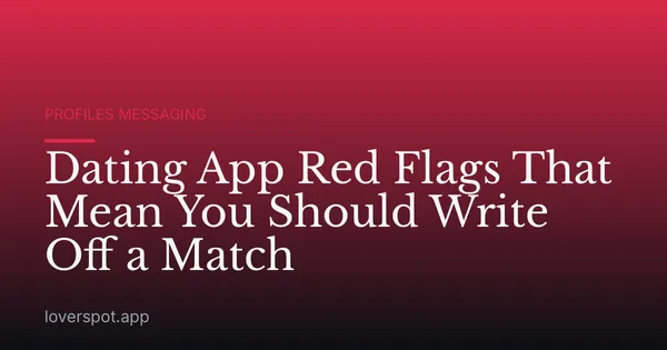 Dating App Red Flags That Mean You Should Write Off a Match