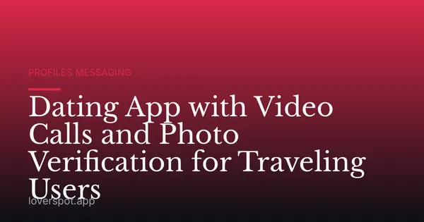 Dating App with Video Calls and Photo Verification for Traveling Users