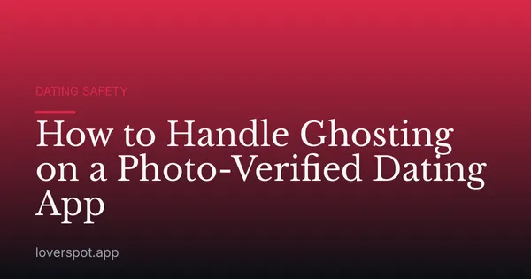How to Handle Ghosting on a Photo-Verified Dating App