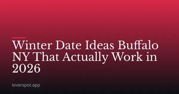 Winter Date Ideas Buffalo NY That Actually Work in 2026