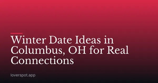 Winter Date Ideas in Columbus, OH for Real Connections