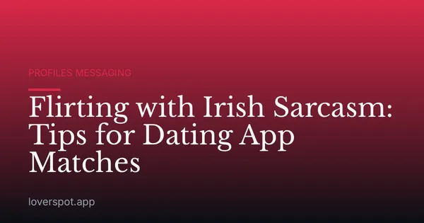 Flirting with Irish Sarcasm: Tips for Dating App Matches