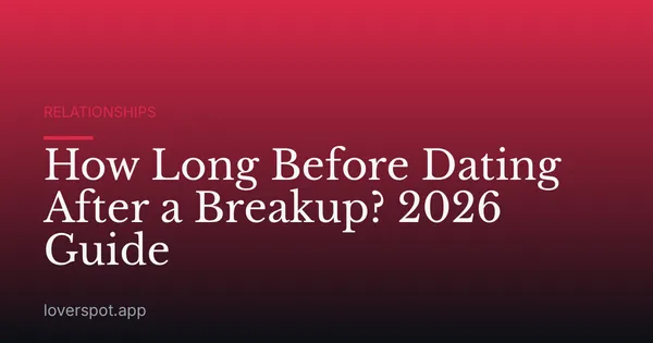 How Long Before Dating After a Breakup? 2026 Guide