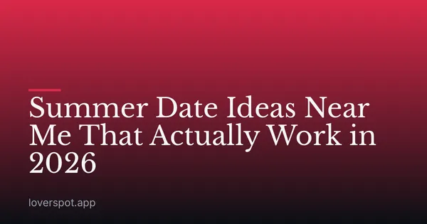 Summer Date Ideas Near Me That Actually Work in 2026