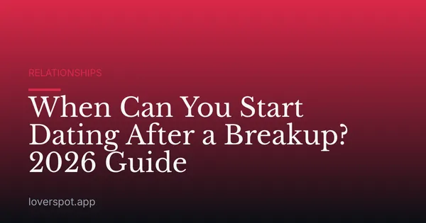 When Can You Start Dating After a Breakup? 2026 Guide