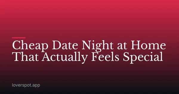 Cheap Date Night at Home That Actually Feels Special