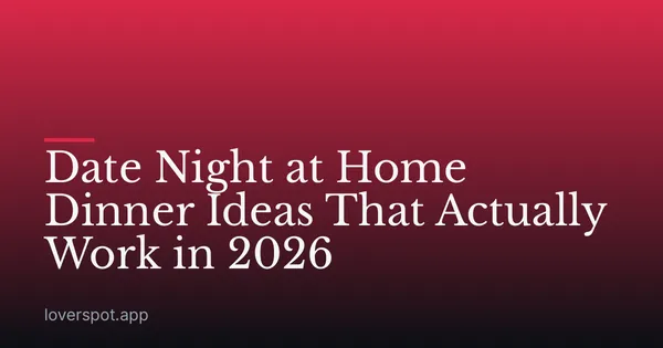 Date Night at Home Dinner Ideas That Actually Work in 2026