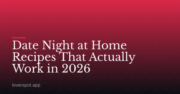 Date Night at Home Recipes That Actually Work in 2026