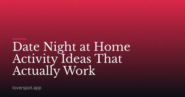 Date Night at Home Activity Ideas That Actually Work