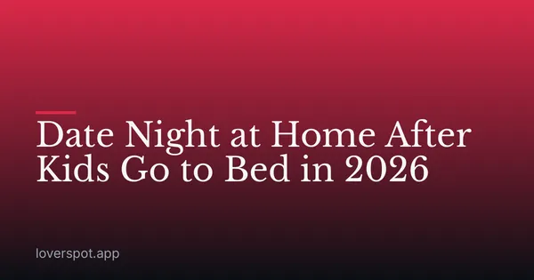 Date Night at Home After Kids Go to Bed in 2026