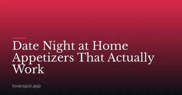 Date Night at Home Appetizers That Actually Work