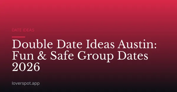 Double Date Ideas Austin: Fun & Safe Group Dates 2026