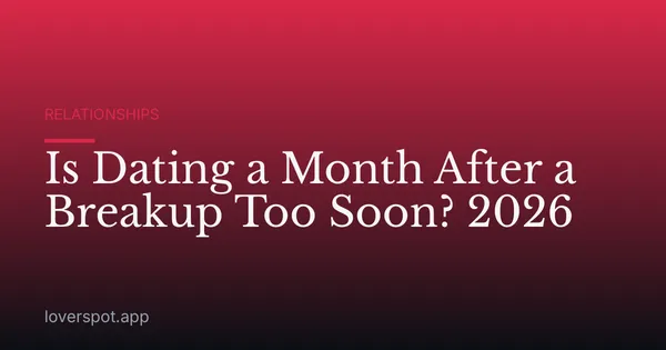 Is Dating a Month After a Breakup Too Soon? 2026
