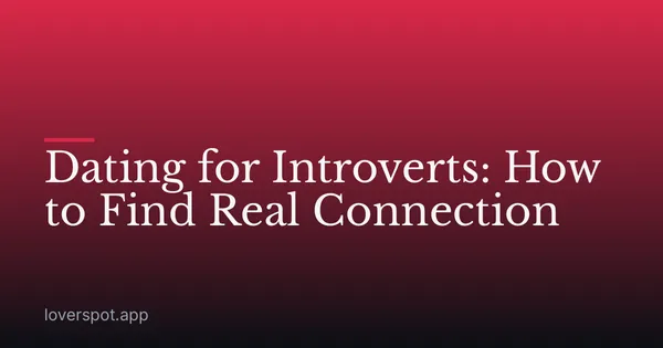 Dating for Introverts: How to Find Real Connection