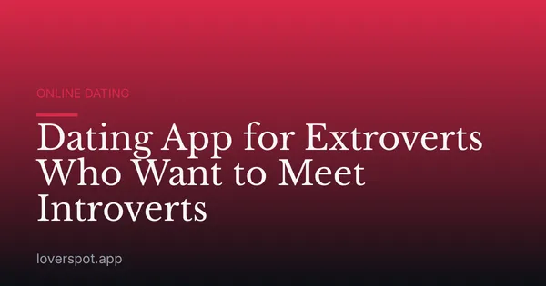 Dating App for Extroverts Who Want to Meet Introverts