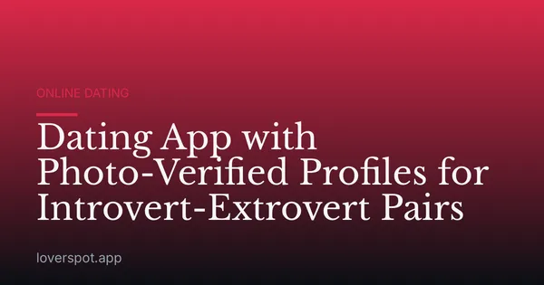 Dating App with Photo-Verified Profiles for Introvert-Extrovert Pairs