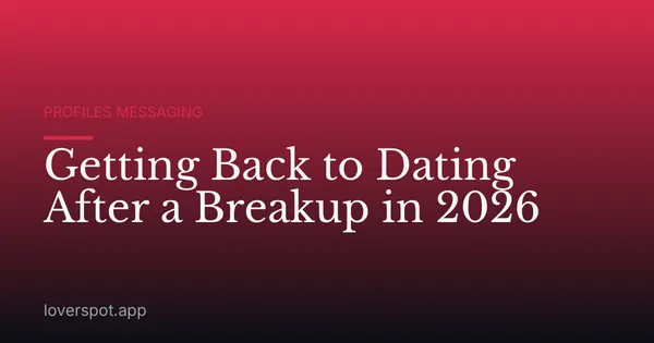 Getting Back to Dating After a Breakup in 2026