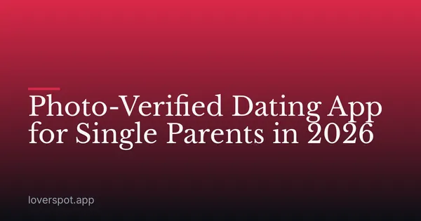 Photo-Verified Dating App for Single Parents in 2026