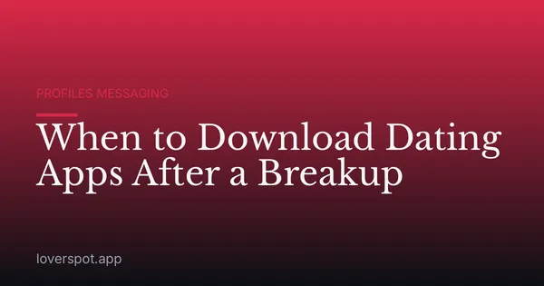 When to Download Dating Apps After a Breakup