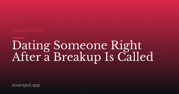 Dating Someone Right After a Breakup Is Called