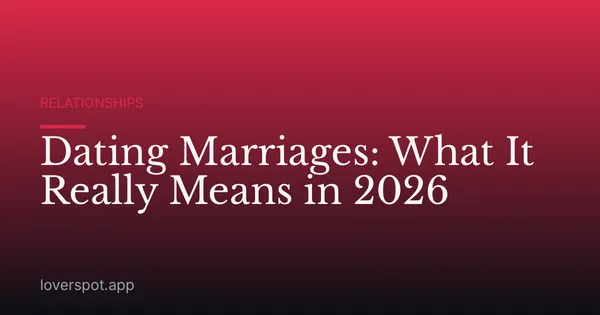 Dating Marriages: What It Really Means in 2026