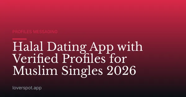 Halal Dating App with Verified Profiles for Muslim Singles 2026