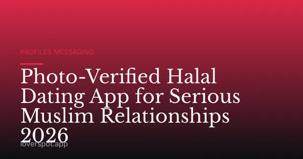 Photo-Verified Halal Dating App for Serious Muslim Relationships 2026