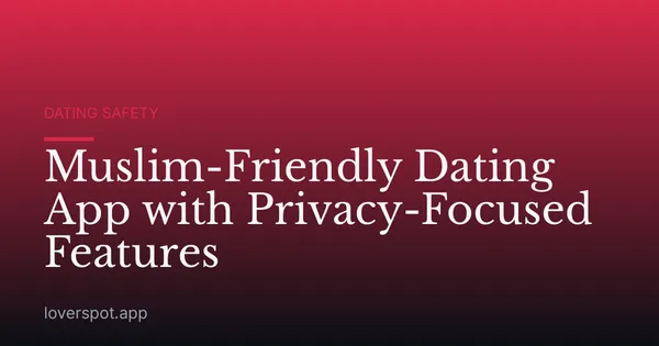 Muslim-Friendly Dating App with Privacy-Focused Features