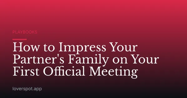 How to Impress Your Partner's Family on Your First Official Meeting