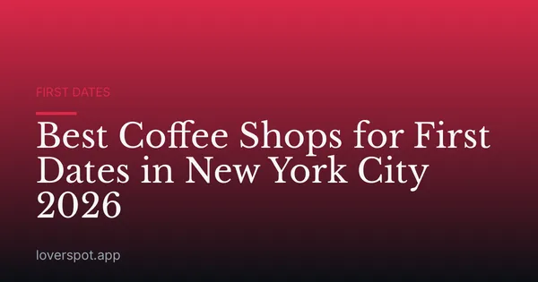 Best Coffee Shops for First Dates in New York City 2026