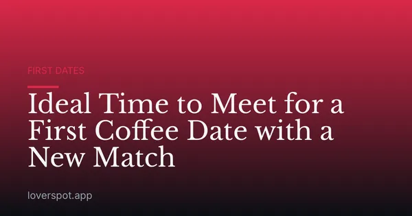 Ideal Time to Meet for a First Coffee Date with a New Match