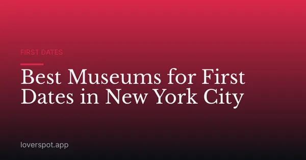 Best Museums for First Dates in New York City