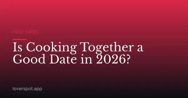 Is Cooking Together a Good Date in 2026?