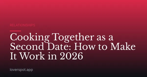 Cooking Together as a Second Date: How to Make It Work in 2026