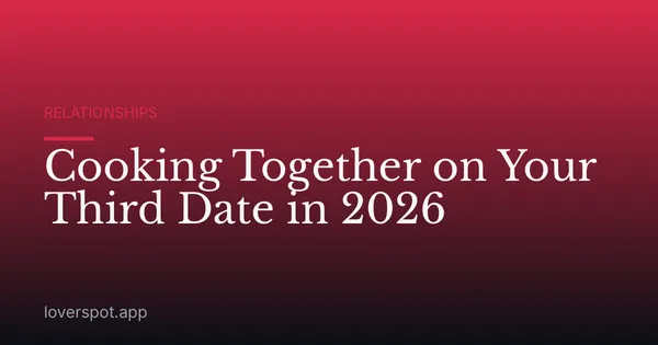 Cooking Together on Your Third Date in 2026
