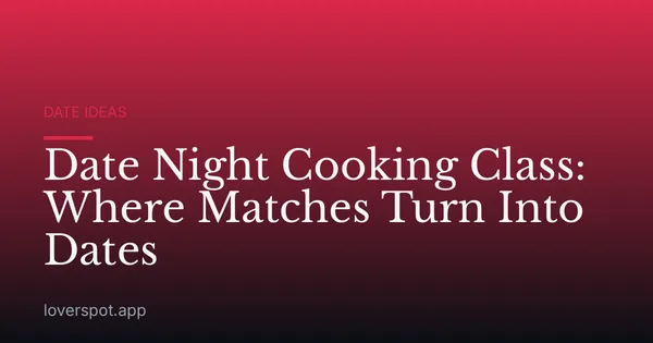 Date Night Cooking Class: A Romantic Way to Connect in 2026