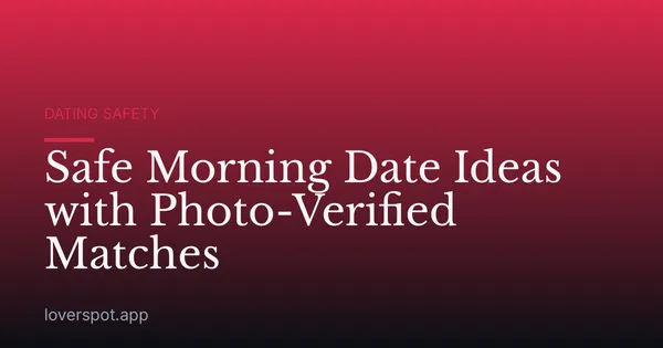 Safe Morning Date Ideas with Photo-Verified Matches