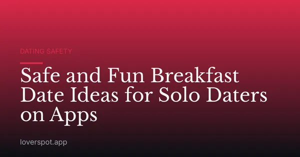 Safe and Fun Breakfast Date Ideas for Solo Daters on Apps