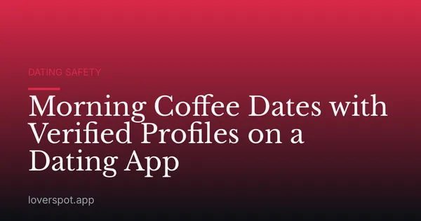 Morning Coffee Dates with Verified Profiles on a Dating App