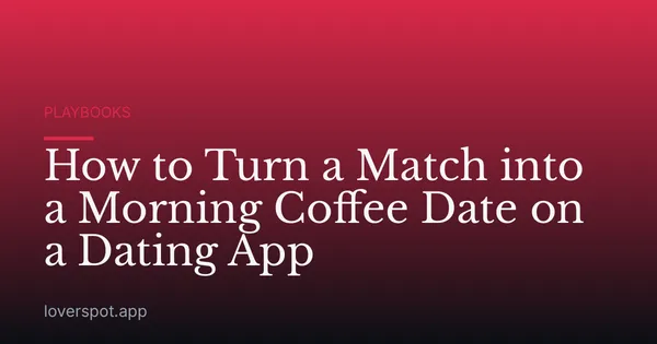 How to Turn a Match into a Morning Coffee Date on a Dating App