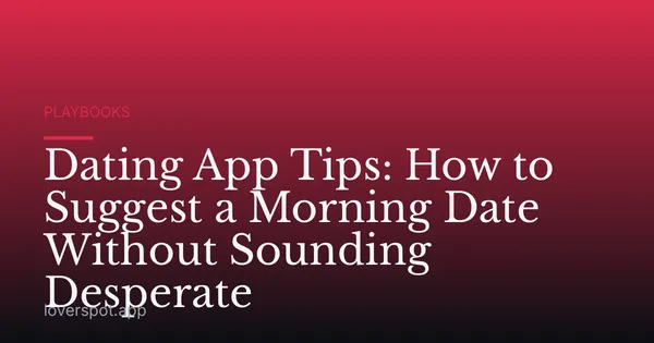 Dating App Tips: How to Suggest a Morning Date Without Sounding Desperate