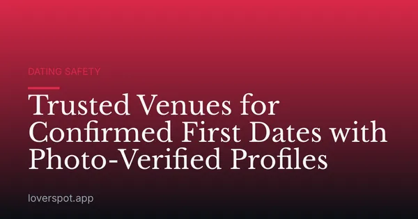 Trusted Venues for Confirmed First Dates with Photo-Verified Profiles